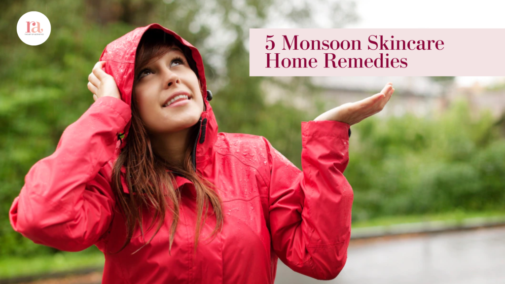 5 Monsoon Skincare Home Remedies: Approved by Dr. Rakesh Jhangra 